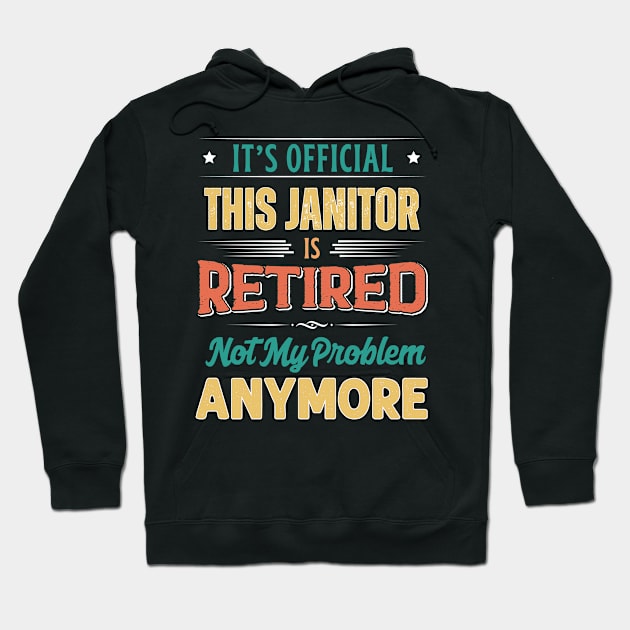 Janitor Retirement Funny Retired Not My Problem Anymore Hoodie by egcreations